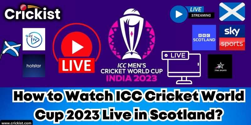 Best ways to Watch ICC Cricket World Cup 2023 Live in Scotland online for free