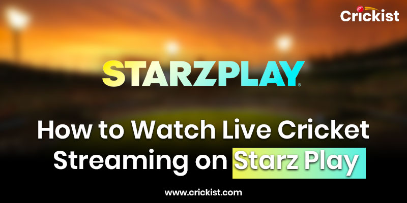 How-to-Watch-Live-Cricket--Streaming-on-Starz-Play