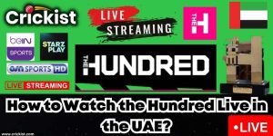 Where to Watch the Hundred 2023 Live in the UAE Online for free