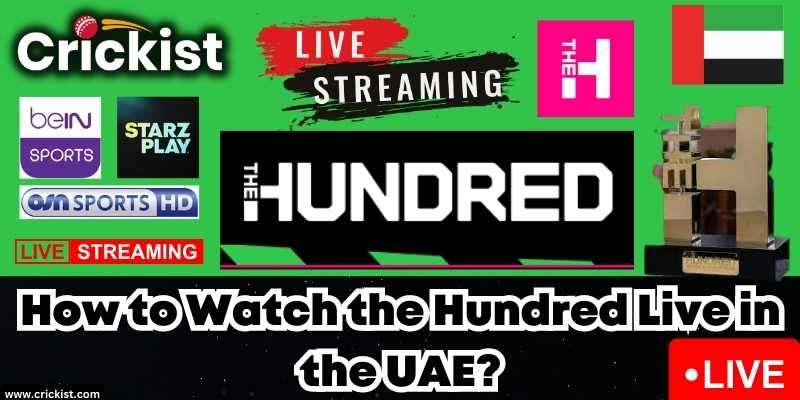 Where to Watch the Hundred 2023 Live in the UAE Online for free