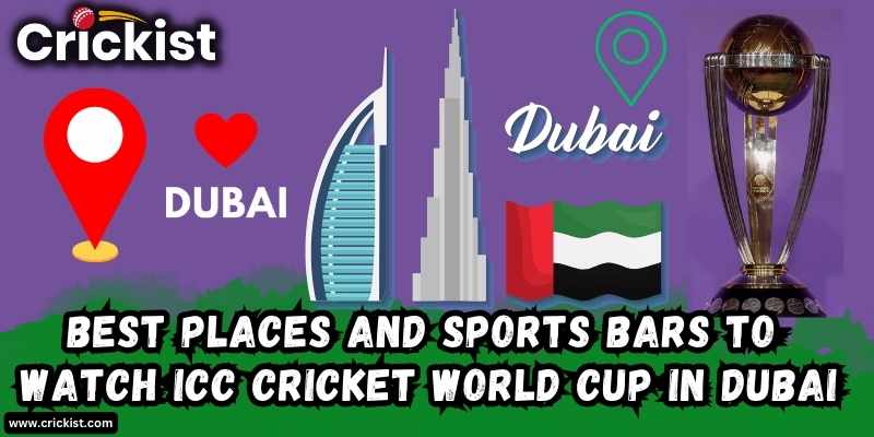Best Places And Sports Bars to Watch ICC Cricket World Cup 2023 Screenings in Dubai
