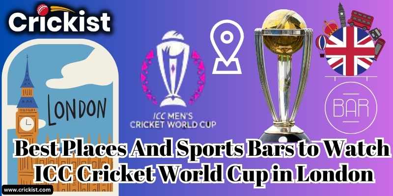 TOP Places And Sports Bars to Watch ICC Cricket World Cup 2023 in London Live