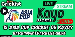 Is Asia Cup Cricket on Kayo? Watch Today’s Asia Cup Match Live Online