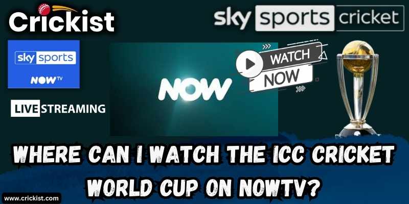 Where Can I Watch the ICC Cricket World Cup 2023 on NowTv? Watch Today's world Cup match