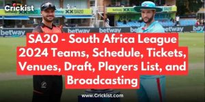 SA20 - South Africa League 2024 Teams, Schedule, Tickets, Venues, Draft, Players List, and Broadcasting