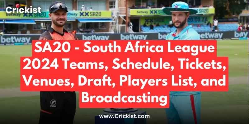SA20 - South Africa League 2024 Teams, Schedule, Tickets, Venues, Draft, Players List, and Broadcasting