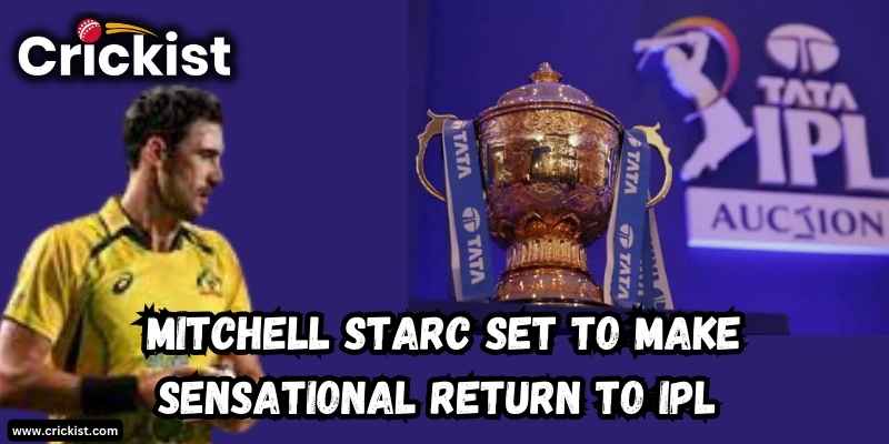 Mitchell Starc Set to Make Sensational Return to IPL 2024