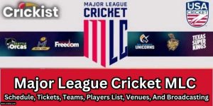 Major League Cricket MLC Schedule, Tickets, Teams, Players List, Venues, And Broadcasting