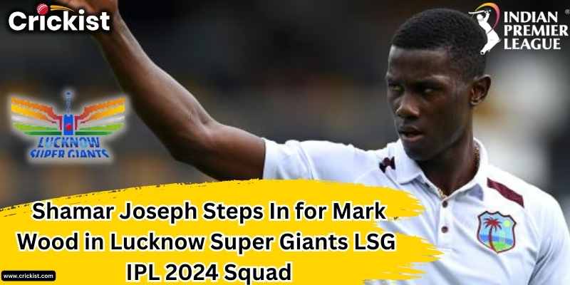 Shamar Joseph Comes In as a replacement for Mark Wood in Lucknow Super Giants LSG Team